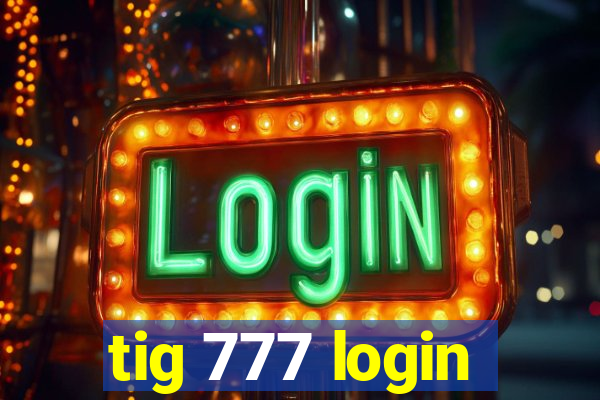 tig 777 login