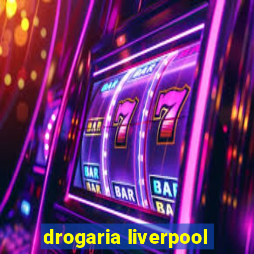 drogaria liverpool