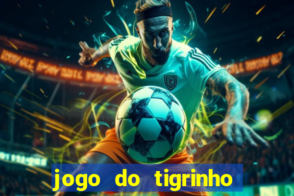 jogo do tigrinho grátis sem depósito