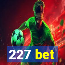 227 bet