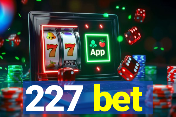 227 bet