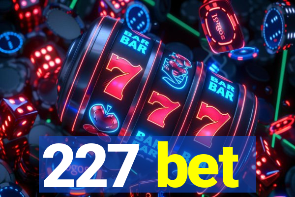 227 bet