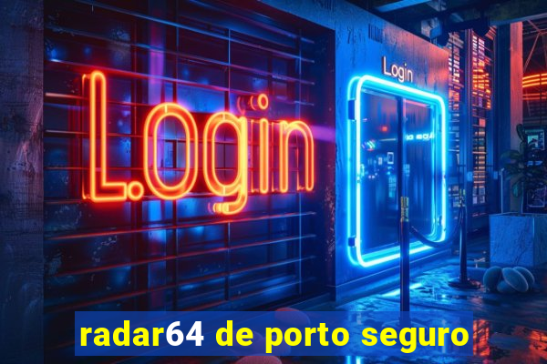 radar64 de porto seguro