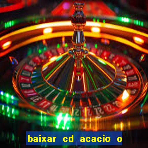 baixar cd acacio o ferinha da bahia vol 1