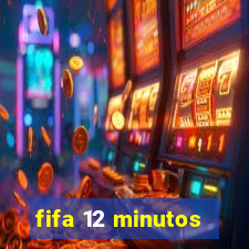 fifa 12 minutos