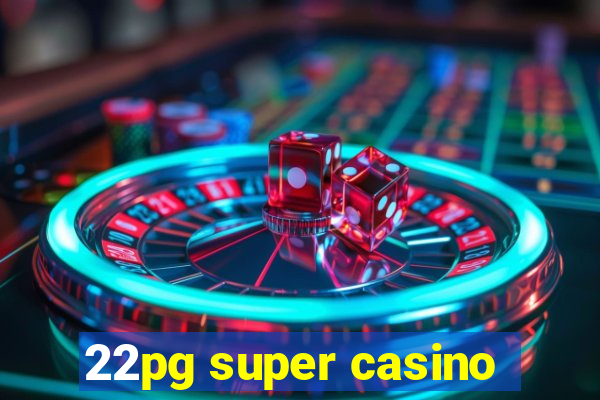 22pg super casino