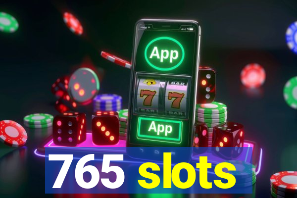 765 slots