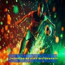 juventus ao vivo multicanais