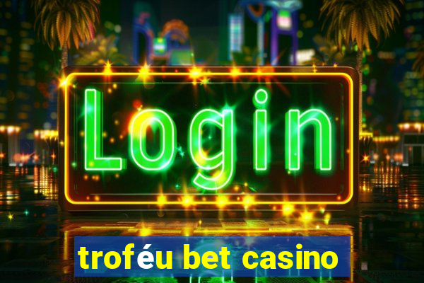 troféu bet casino