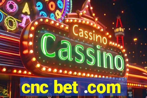 cnc bet .com