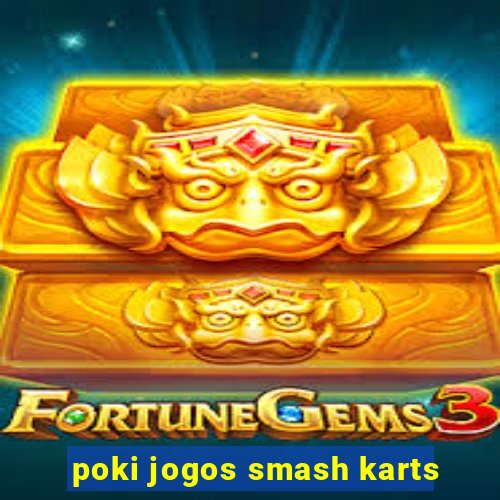 poki jogos smash karts