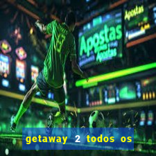 getaway 2 todos os carros 2024