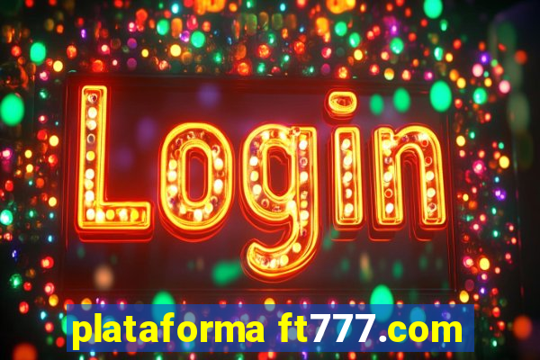 plataforma ft777.com