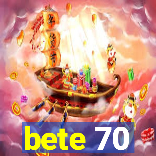 bete 70