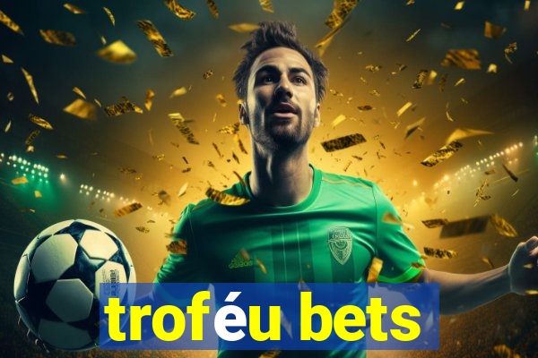 troféu bets