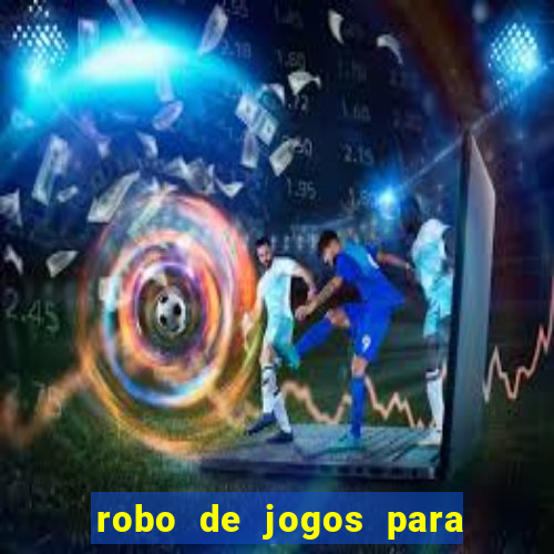 robo de jogos para ganhar dinheiro