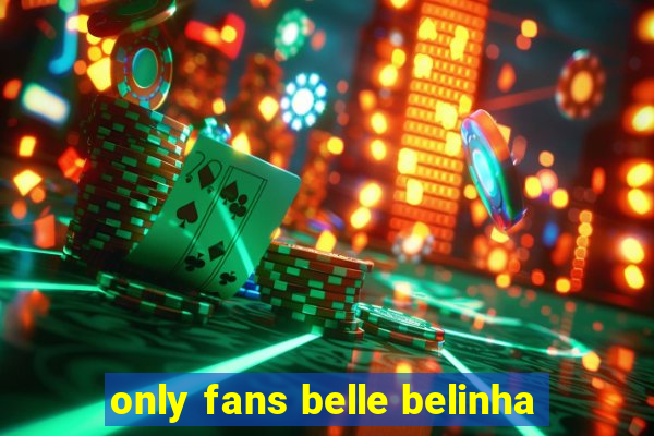 only fans belle belinha