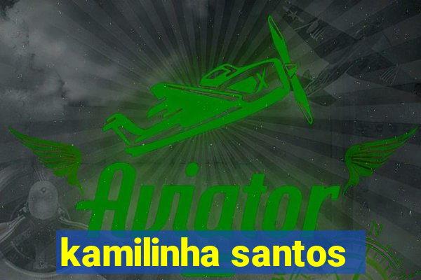 kamilinha santos