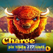 pix trade 777 slots