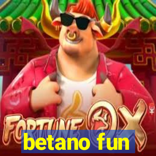 betano fun