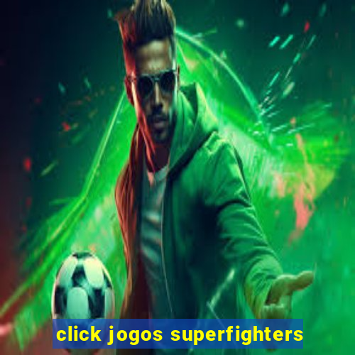 click jogos superfighters