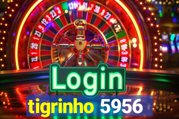 tigrinho 5956