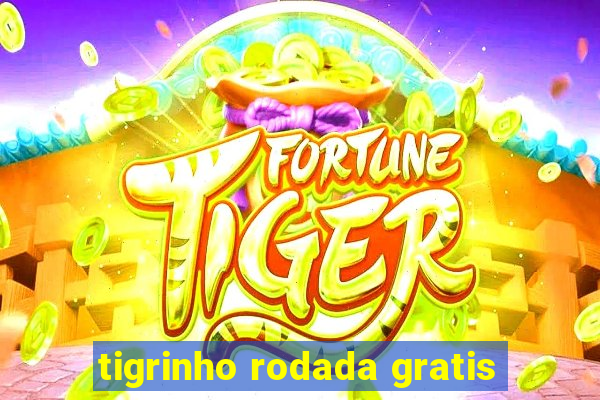 tigrinho rodada gratis