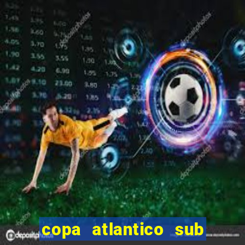 copa atlantico sub 19 tabela