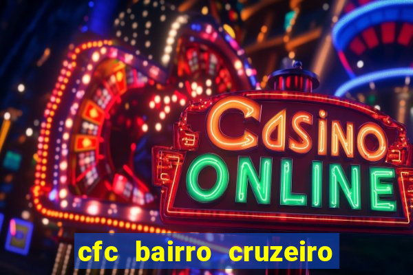 cfc bairro cruzeiro caxias do sul