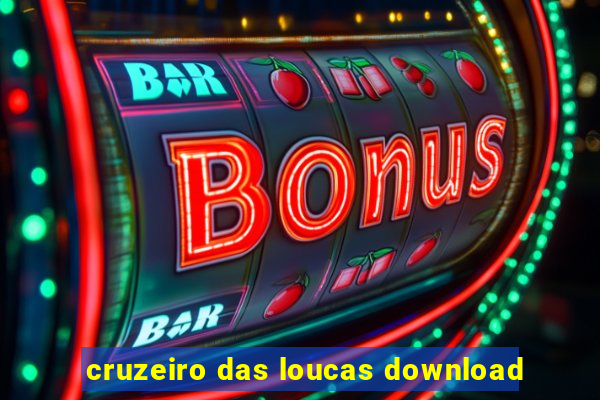 cruzeiro das loucas download