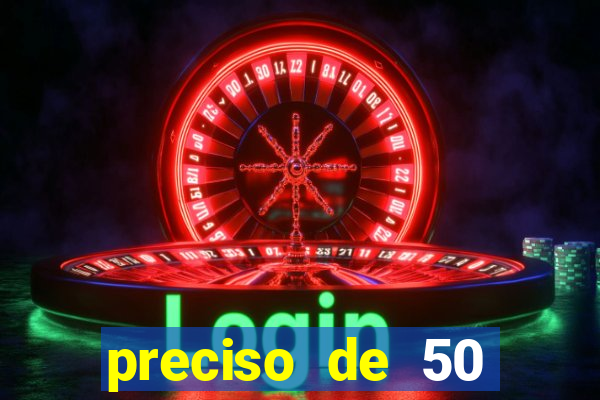 preciso de 50 reais urgente