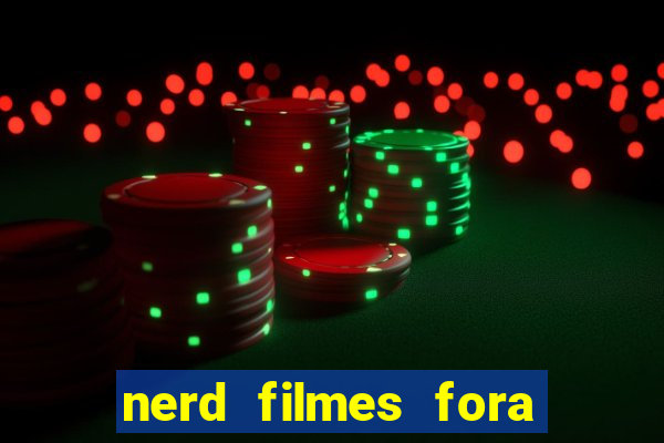 nerd filmes fora do ar