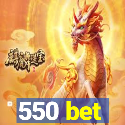 550 bet