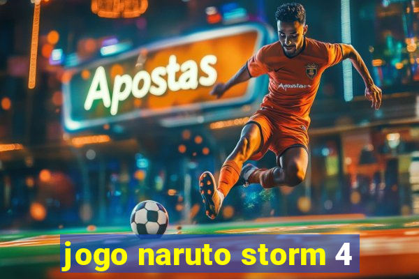 jogo naruto storm 4