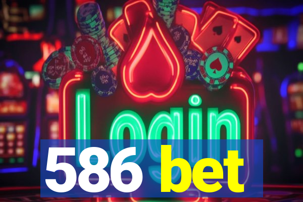 586 bet