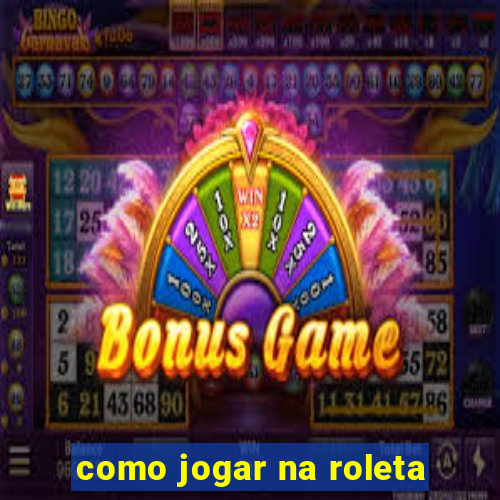 como jogar na roleta