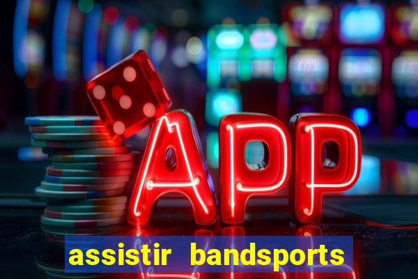 assistir bandsports ao vivo gratis