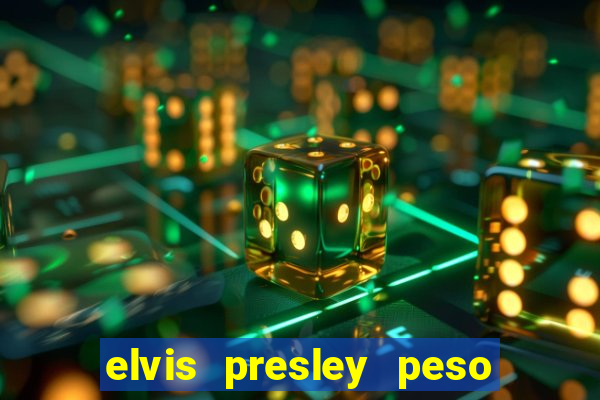 elvis presley peso e altura