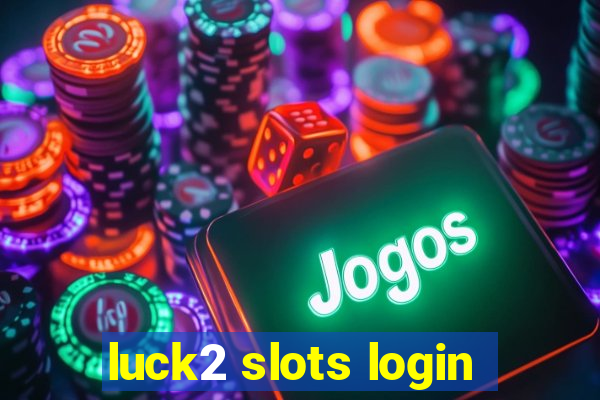 luck2 slots login