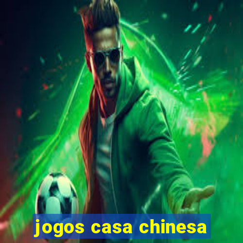 jogos casa chinesa