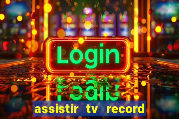 assistir tv record ao vivo