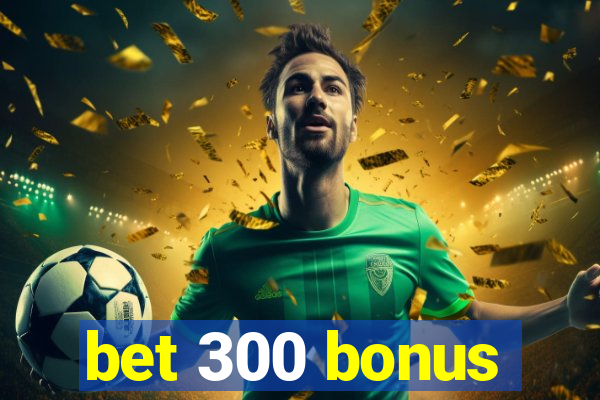 bet 300 bonus