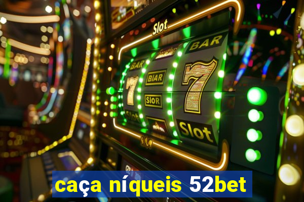 caça níqueis 52bet