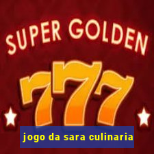 jogo da sara culinaria