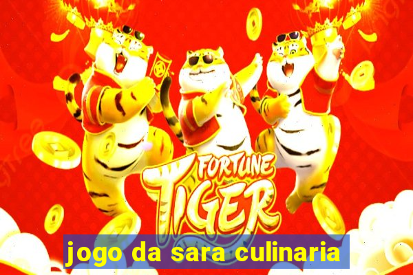 jogo da sara culinaria