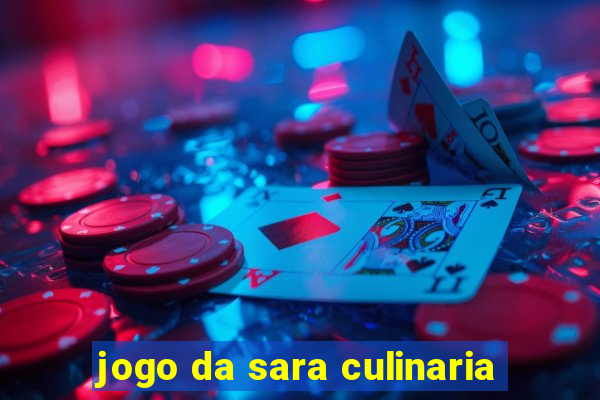 jogo da sara culinaria