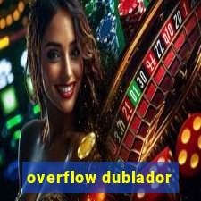 overflow dublador