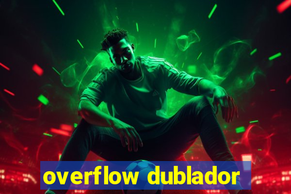 overflow dublador