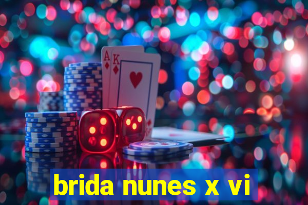 brida nunes x vi