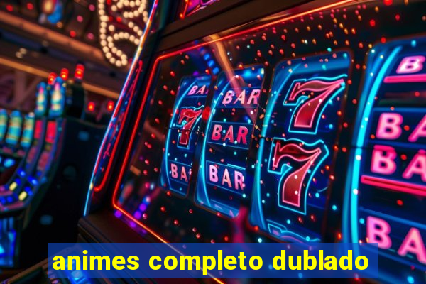 animes completo dublado